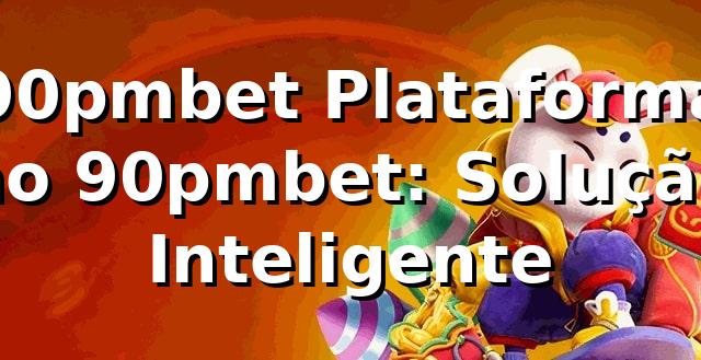 90pmbet Plataforma no 90pmbet: Solução Inteligente
